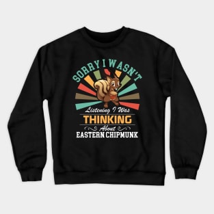 Eastern chipmunk lovers Sorry I Wasn't Listening I Was Thinking About Eastern chipmunk Crewneck Sweatshirt